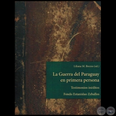 LA GUERRA DEL PARAGUAY EN PRIMERA PERSONA: TESTIMONIOS INÉDITOS, Fondo Estanislao Zeballos - Autora: LILIANA M. BREZZO - Año 2015